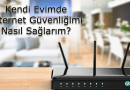 Kendi Evimde İnternet Güvenliğimi Nasıl Sağlarım? Kendi Evimde İnternet Güvenliğimi Nasıl Sağlarım?
